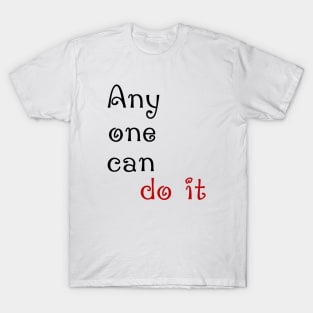 Any one can do it T-Shirt